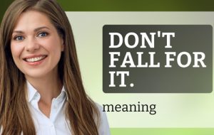 Don’t fall for it گولش رو نخور به انگلیسی